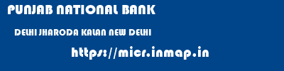PUNJAB NATIONAL BANK  DELHI JHARODA KALAN NEW DELHI   micr code